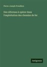 Pierre-Joseph Proudhon - Des réformes à opérer dans l'exploitation des chemins de fer