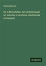 Charles Darwin - De la fécondation des orchidées par les insectes et des bons résultats du croisement