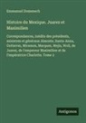 Emmanuel Domenech - Histoire du Mexique. Juarez et Maximilien
