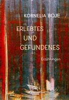 Kornelia Boje - Erlebtes und Gefundenes