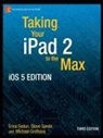 Michael Grothaus, Erica Sadun - Taking Your iPad to the Max, iOS 5 Edition