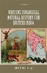 Mathew, John Mathew, John (Associate Professor Mathew - Writing Zoological Natural History for British India