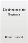Robert Wright - The Sinking of the Lusitania