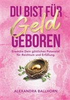 Alexandra Ballhorn - Du bist für Geld geboren