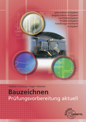 Peter Peschel, Sven Schulzig, Sven u a Schulzig, Volker Vogel, Tanja Wachter - Prüfungsvorbereitung aktuell - Bauzeichnen - Zwischen- und Abschlussprüfung
