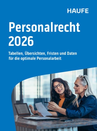 Haufe Personalrecht 2026 - Tabellen, Übersichten, Fristen und Daten für die optimale Personalarbeit