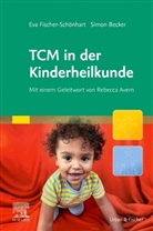 Simon Becker, Eva Fischer-Schönhart - TCM in der Kinderheilkunde