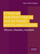 Hans-Ulrich Küpper - Ethische Perspektiven in der Betriebswirtschaftslehre