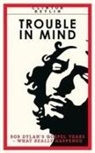 Clinton Heylin - Trouble In Mind