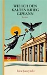 Rita Kuczynski - WIE ICH DEN KALTEN KRIEG GEWANN