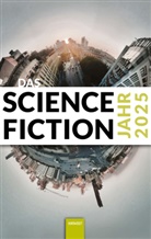 Wolfgang Both, Matthias Fersterer, Isabel Hermann, Isabella Hermann, Dominik Irtenkauf, Udo Klotz... - Das Science Fiction Jahr 2025