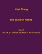 Knut Stang - Die blutigen Hähne: Beiträge zu Herrschaft, Legitimation und Kooperation - Band 1: Das Ich, die Anderen, das Recht in der Geschichte