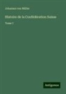 Johannes von Müller - Histoire de la Confédération Suisse