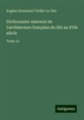 Eugène Emmanuel Viollet-Le-Duc - Dictionnaire raisonné de l'architecture française du XIe au XVIe siècle