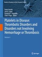 José A López, Dominick J. Angiolillo, Paolo Gresele, Dominick J Angiolillo, Dominick J Angiolillo et al, José A López... - Platelets in Disease: Thrombotic Disorders and Disorders not Involving Hemorrhage or Thrombosis