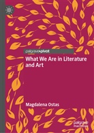 Magdalena Ostas - What We Are in Literature and Art