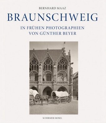 Günther Beyer, Günther Beyer, Günther Beyer, Bernhard Maaz - Braunschweig in frühen Photographien von Günther Beyer