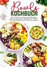 Selma Schubert - Bowls Kochbuch - 150 gesunde und leckere Rezepte für jeden Tag