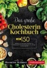 Hermine Krämer - Das große Cholesterin Kochbuch - Natürlich genießen, bewusst leben