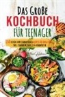 Irene Hartmann - Das gro&szlig;e Kochbuch f&uuml;r Teenager