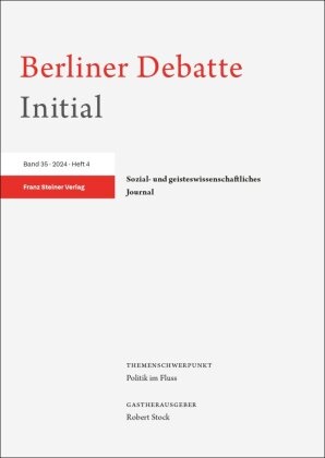 Berliner Debatte Initial e. V., Berliner Debatte Initial e.V., Berliner Debatte Initial e V, Stock, Robert Stock - Berliner Debatte Initial 35 (2024) 4 Politik im Fluss