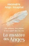 Ange Josaphat Prophète - Le mystère des anges : leur présence, leur mission et leur impact dans nos vies