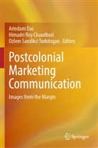 Himadri Roy Chaudhuri, Arindam Das, Himadri Roy Chaudhuri, Ozlem Sandikci Turkdogan, Ozlem Sandikci Turkdogan - Postcolonial Marketing Communication