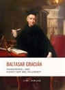 Baltasar Gracián - Baltasar Gracián: Handorakel und Kunst der Weltklugheit