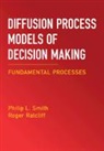 Roger Ratcliff, Ratcliff Roger, Philip L Smith, Philip L. (University of Melbourne) Ratclif Smith, Smith Philip L. - Diffusion Process Models of Decision Making: Volume 1