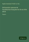 Eugène Emmanuel Viollet-Le-Duc - Dictionnaire raisonné de l'architecture française du XIe au XVIe siècle