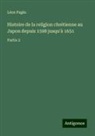 Léon Pagès - Histoire de la religion chrétienne au Japon depuis 1598 jusqu'à 1651