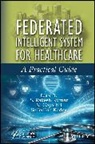 S. Rakesh (Gandhi Institute of Technology a Kumar, S. Rakesh Gayathri Kumar, N. Gayathri, Seifedine Kadry, S. Rakesh Kumar - Federated Intelligent System for Healthcare