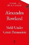 Alexandra Rowland - Yield Under Great Persuasion