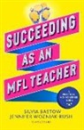 Silvia Bastow, Jennifer Wozniak-Rush - Succeeding as an MFL Teacher