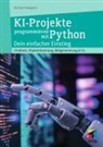 Michael Weigend - KI-Projekte programmieren mit Python