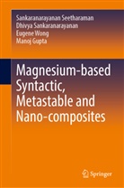 Manoj Gupta, Dh Sankaranarayanan, Dhivya Sankaranarayanan, Sankar Seetharaman, Sankar et a Seetharaman, Sankaranara Seetharaman... - Magnesium-based Syntactic, Metastable and Nano-composites