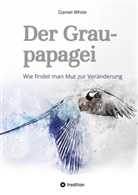 Daniel White - Der Graupapagei - Wie findet man Mut zur Veränderung?