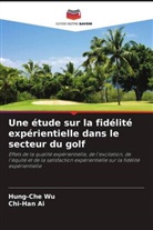 Chi-Han Ai, Hung-Che Wu - Une étude sur la fidélité expérientielle dans le secteur du golf