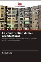 Célia Faria - La construction du lieu architectural