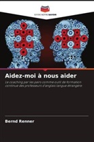 Bernd Renner - Aidez-moi à nous aider