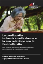 Yipsy Maria Gutierrez  Baez, Yipsy Maria Gutierrez Baez, Lisett Navarro Morales - La cardiopatia ischemica nelle donne e la sua relazione con le fasi della vita