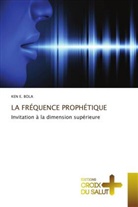 KEN E. BOLA - LA FRÉQUENCE PROPHÉTIQUE
