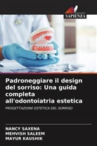 Mayur Kaushik, Mehvish Saleem, Nancy Saxena - Padroneggiare il design del sorriso: Una guida completa all'odontoiatria estetica