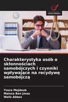 Wafa Abbes, Maissa Ben Jmaa, Yosra Mejdoub - Charakterystyka osób o sklonnosciach samobójczych i czynniki wplywajace na recydywe samobójcza
