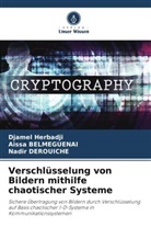 Aissa BELMEGUENAI, Nad DEROUICHE, Nadir DEROUICHE, Djamel Herbadji - Verschlüsselung von Bildern mithilfe chaotischer Systeme