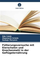 Ode Caleb, Ikubaje Maryann, Okpanachi Uchele - Fütterungsversuche mit Eierschalen und Knochenmehl in der Geflügelernährung