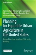 Branden Born, Marcia Caton Campbell, Alexandra Judelsohn, Alexandra Judelsohn et al, Alfonso Morales, Samina Raja - Planning for Equitable Urban Agriculture in the United States