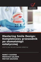 Mayur Kaushik, Mehvish Saleem, Nancy Saxena - Mastering Smile Design: Kompleksowy przewodnik po stomatologii estetycznej