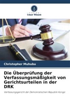 Christopher Muhubu - Die Überprüfung der Verfassungsmäßigkeit von Gerichtsurteilen in der DRK