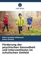 Anna Onnela, Päivi Vuokila-Oikkonen - Förderung der psychischen Gesundheit und Interventionen im schulischen Umfeld